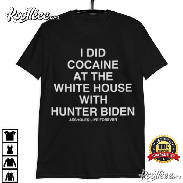 I Did Cocaine At The White House With Hunter Biden T-Shirt