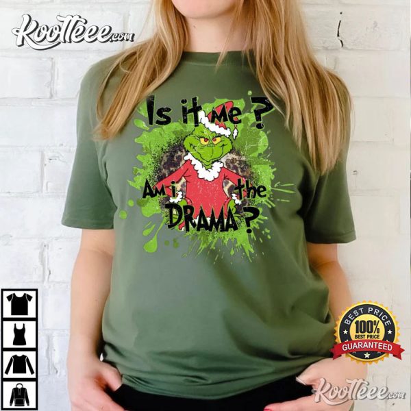 Grinch Is It Me Am I The Drama Christmas T-Shirt