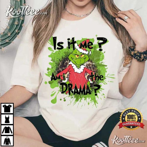 Grinch Is It Me Am I The Drama Christmas T-Shirt