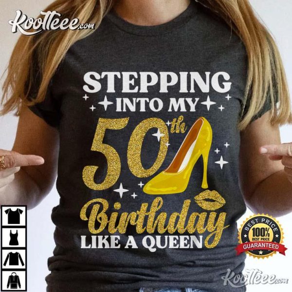 Stepping In To 50th Birthday Like A Queen T-Shirt