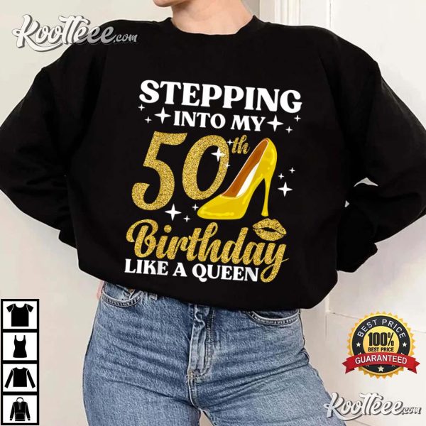 Stepping In To 50th Birthday Like A Queen T-Shirt