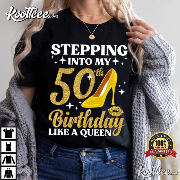 Stepping In To 50th Birthday Like A Queen T-Shirt