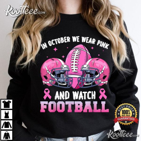 Breast Cancer In October We Wear Pink And Watch Football T-Shirt