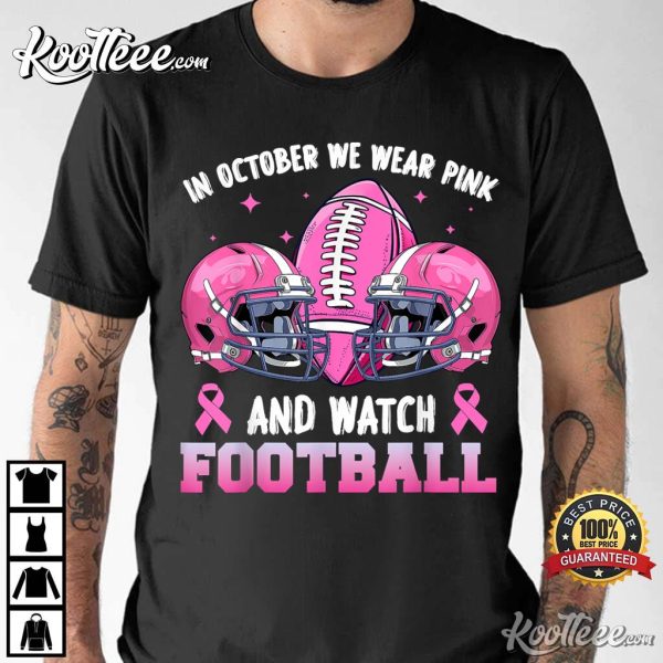 Breast Cancer In October We Wear Pink And Watch Football T-Shirt