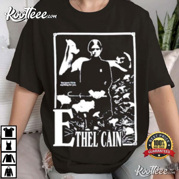 Ethel Cain You Know I’d Do Anything For You T-Shirt