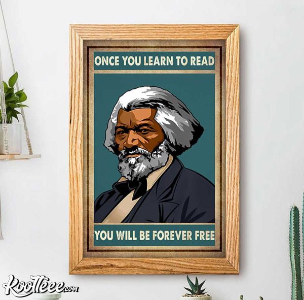 Frederick Douglass Once You Learn To Read You Will Be Forever Free Poster