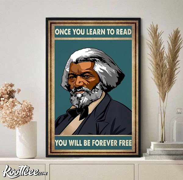 Frederick Douglass Once You Learn To Read You Will Be Forever Free Poster
