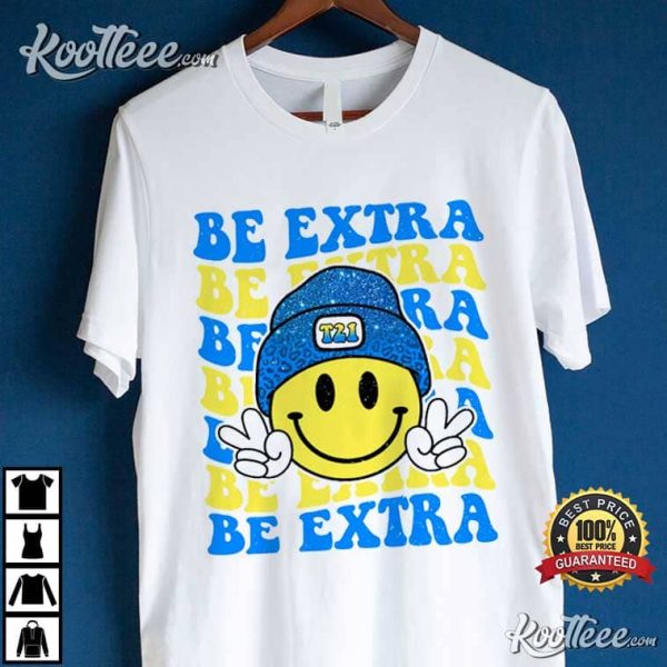 Down Syndrome Awareness Be Extra T-Shirt