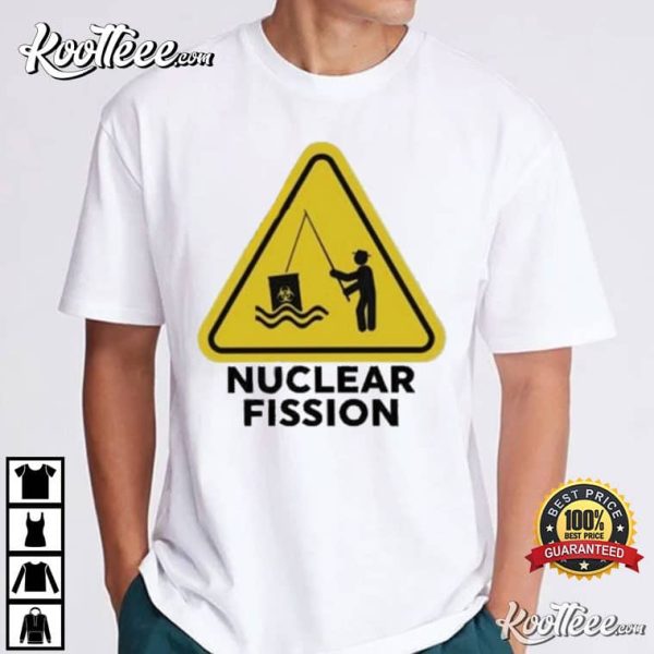 Nuclear Fission Gotfunny T-Shirt