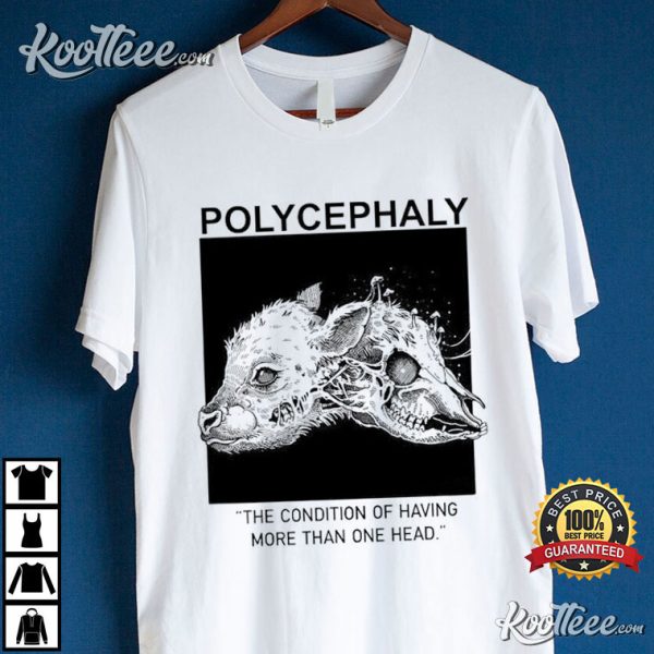 Polycephaly The Condition of Having More Than One Head T-Shirt