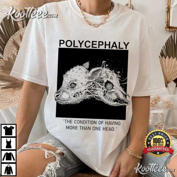 Polycephaly The Condition of Having More Than One Head T-Shirt