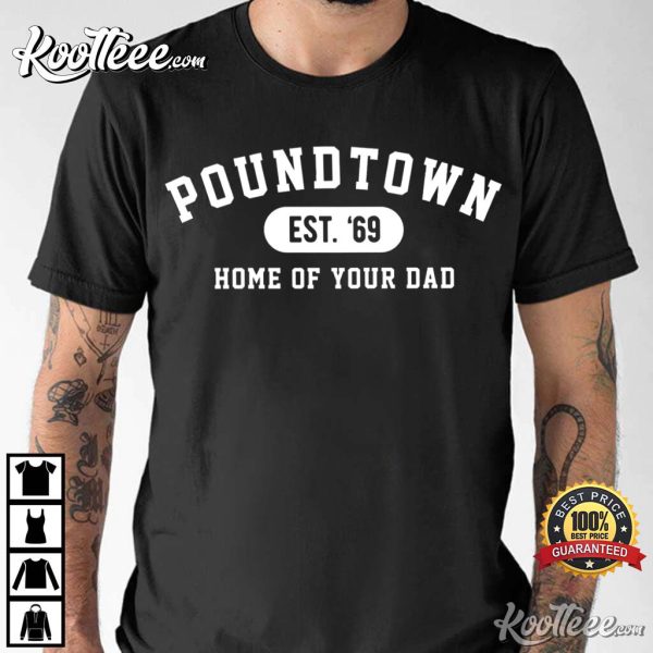 Pound Town Home of Your Dad T-Shirt