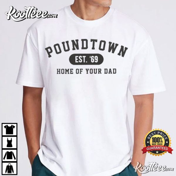 Pound Town Home of Your Dad T-Shirt