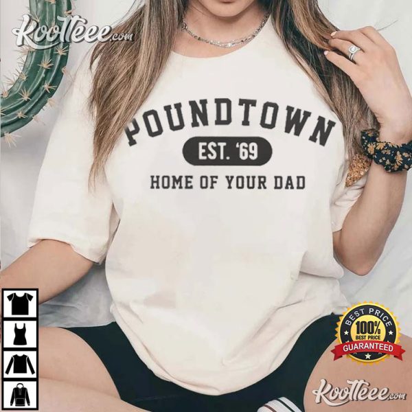 Pound Town Home of Your Dad T-Shirt