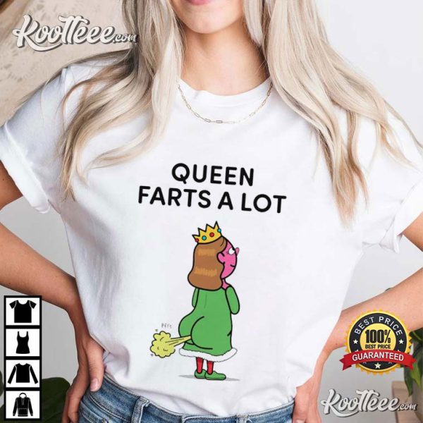 Queen Farts A Lot Funny T-Shirt