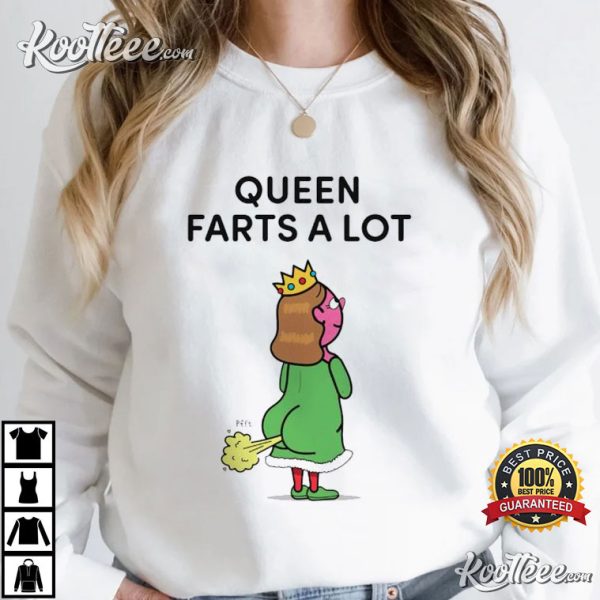 Queen Farts A Lot Funny T-Shirt