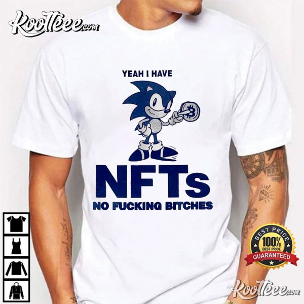 Sonic Yeah I Have Nfts No Fucking Bitches T-Shirt