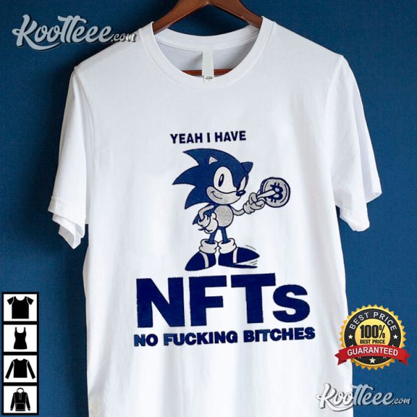 Sonic Yeah I Have Nfts No Fucking Bitches T-Shirt
