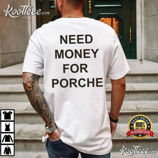 Need Money For Porsche T-Shirt