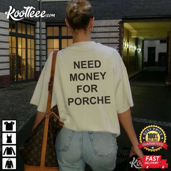 Need Money For Porsche T-Shirt