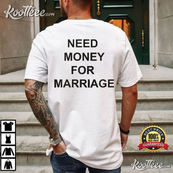 Need Money For Marriage T-Shirt