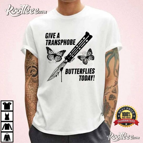 Transgender Give A Transphobe Butterflies Today T-Shirt