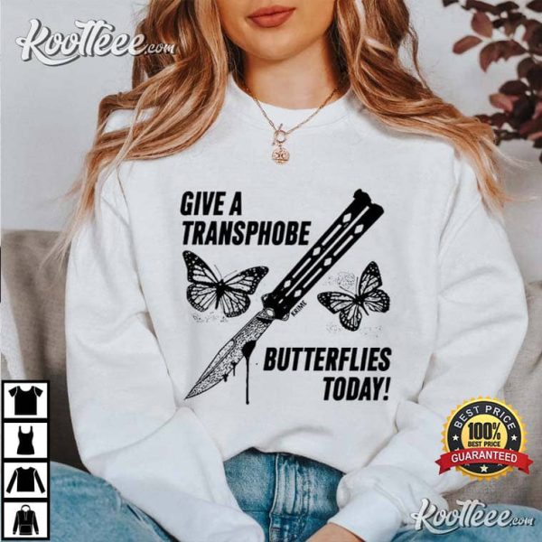 Transgender Give A Transphobe Butterflies Today T-Shirt