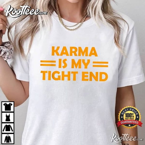 Karma Is My Tight End KC Chiefs T-Shirt