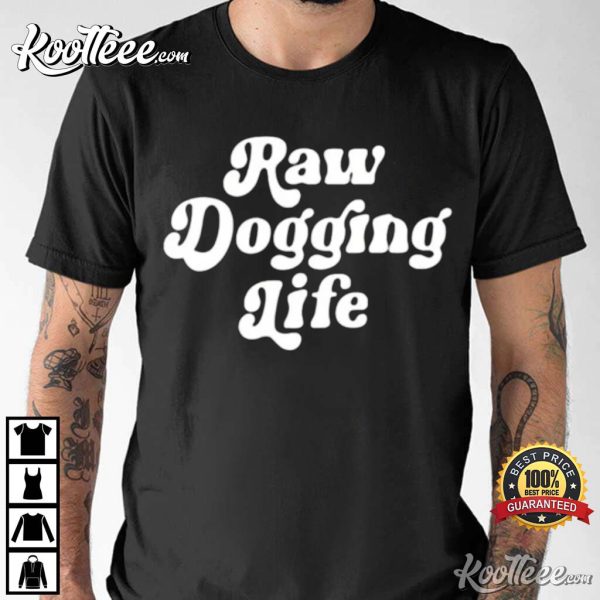 Raw Dogging Life Funny T-Shirt