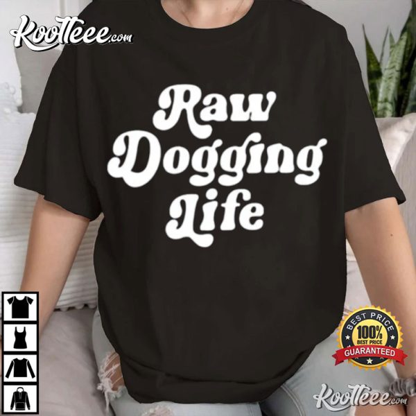 Raw Dogging Life Funny T-Shirt