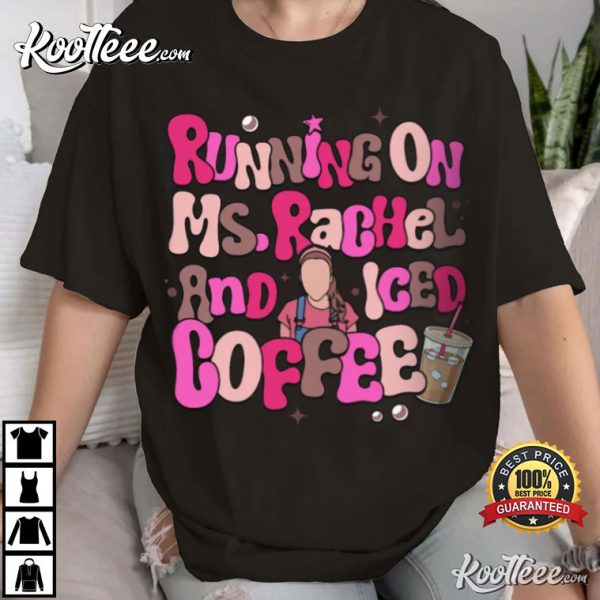 Running On Ms Rachel And Iced Coffee T-Shirt