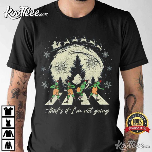 Grinch That’s It I’m Not Going Xmas T-Shirt