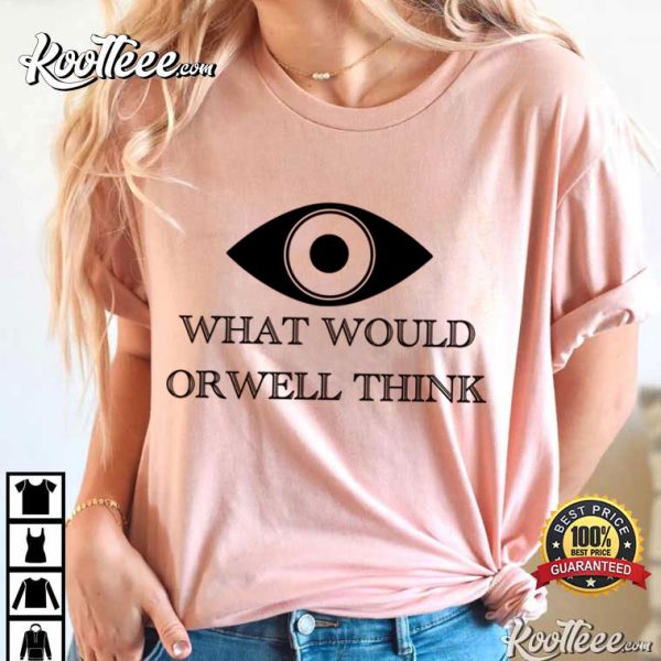 George Orwell What Would Orwell Think 1984 T-Shirt