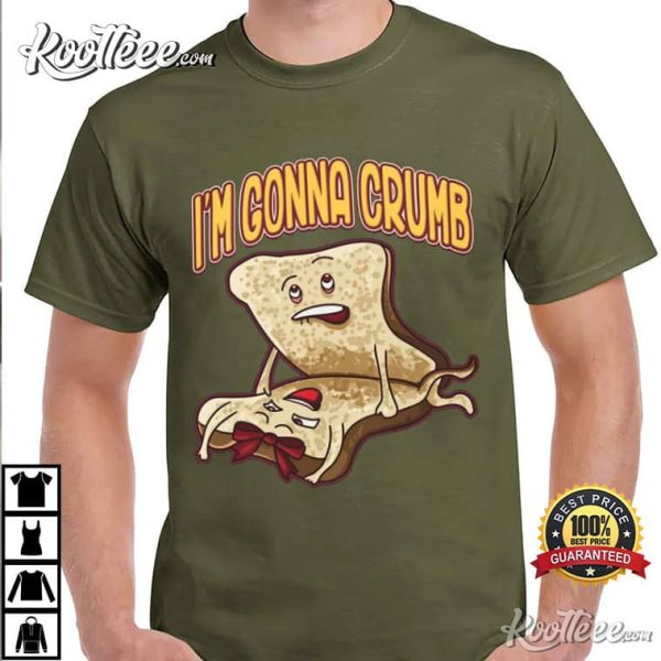 Im Gonna Crumb Funny T-Shirt