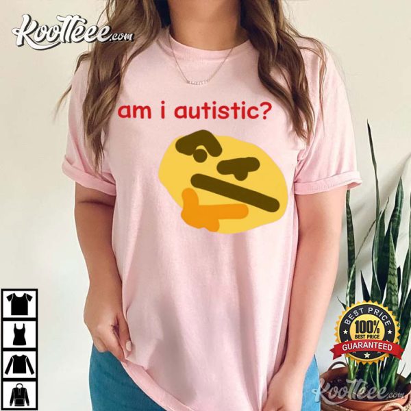 Am I Autistic Funny Y2K T-Shirt