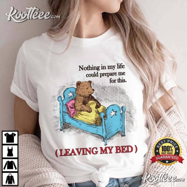 Drowsy Bear Leaving My Bed Meme T-Shirt