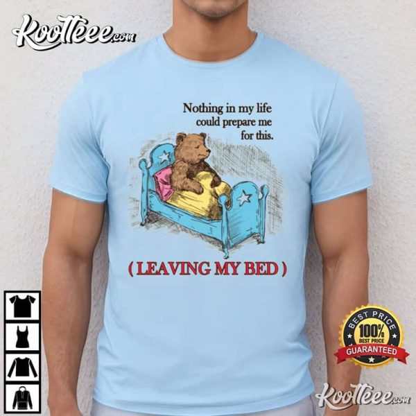 Drowsy Bear Leaving My Bed Meme T-Shirt