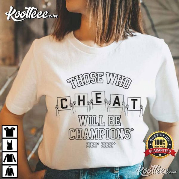 Those Who Cheat Will Be Champions T-Shirt