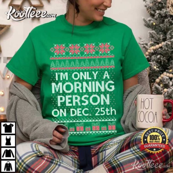 Im Only A Morning Person On December 25 T-Shirt