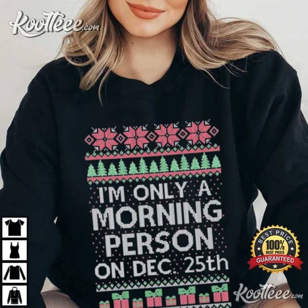 Im Only A Morning Person On December 25 T-Shirt