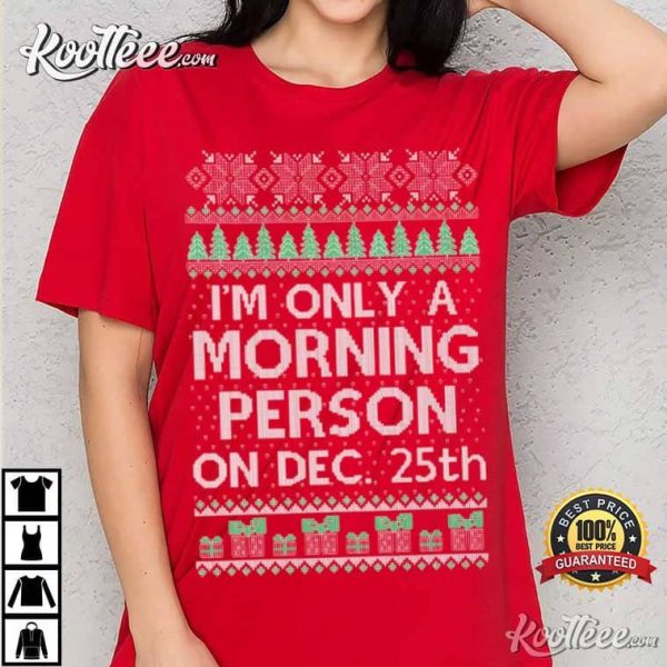 Im Only A Morning Person On December 25 T-Shirt