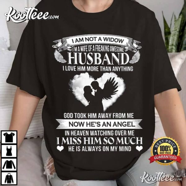 I Am Not A Widow Im A Wife Of A Freaking Awesome Husband T-Shirt
