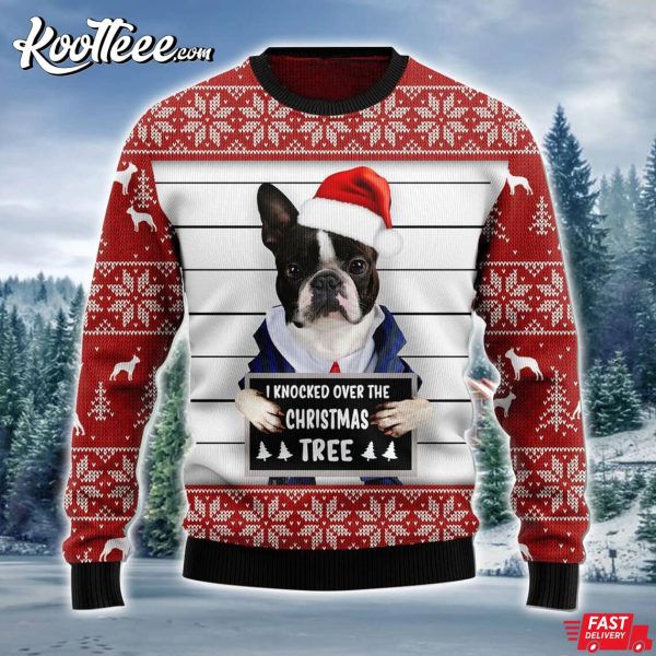 Boston Terrier I Knocked Over The Christmas Tree Ugly Sweater