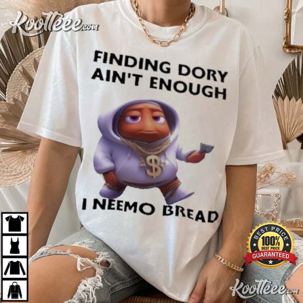Nemo Bread Finding Dory Ain’t Enough T-Shirt