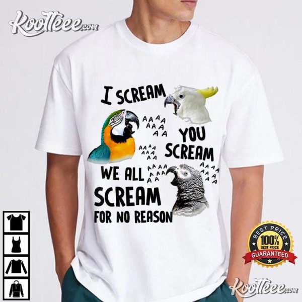 Parrot I Scream You Scream Funny T-Shirt