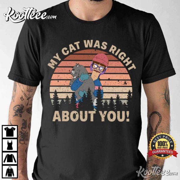 Bob’s Burgers My Cat Was Right About You T-Shirt