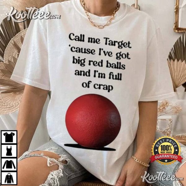 Ive Got Big Red Balls And Im Full Of Crap T-Shirt