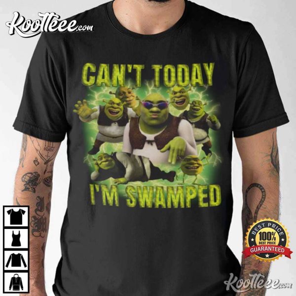 Shrek Cant Today Im Swamped Best T-Shirt