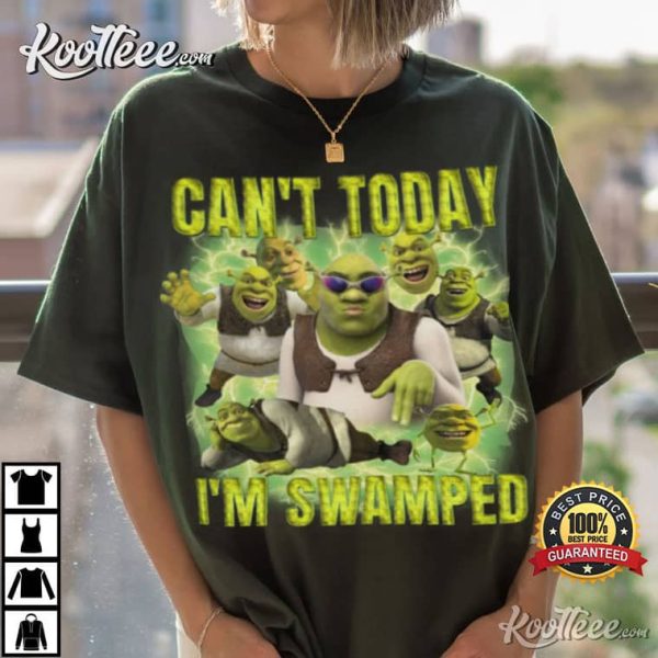 Shrek Cant Today Im Swamped Best T-Shirt