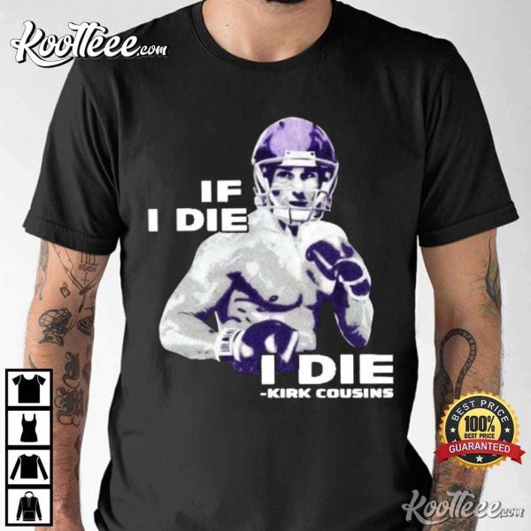 Kirk Cousins If I Die I Die T-Shirt